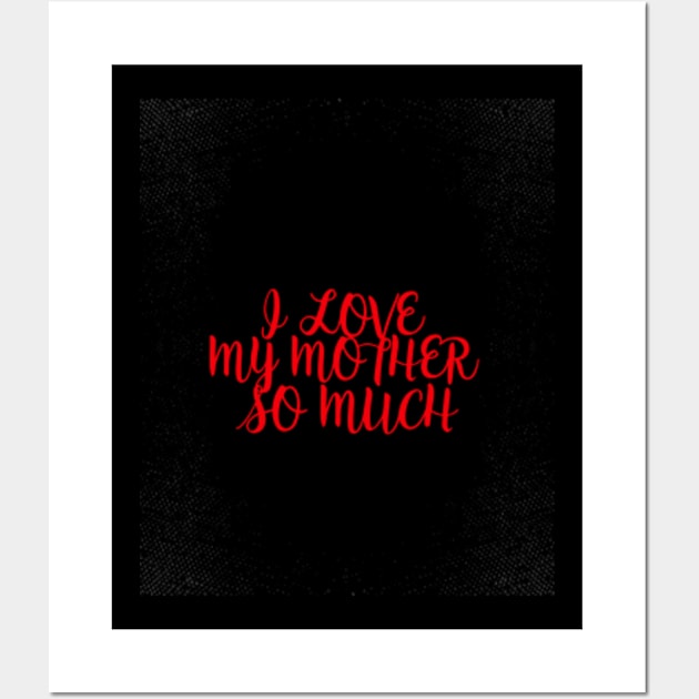 I love my mother so much Wall Art by ZENAMAY